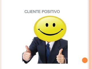CLIENTE POSITIVO
 