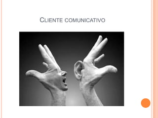 CLIENTE COMUNICATIVO
 