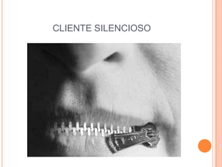 CLIENTE SILENCIOSO
 
