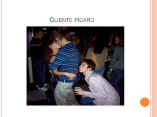 CLIENTE PÍCARO
 
