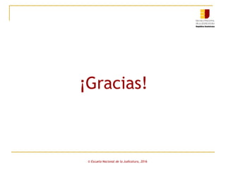 ¡Gracias!
© Escuela Nacional de la Judicatura, 2016
 