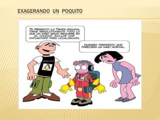 EXAGERANDO UN POQUITO
 