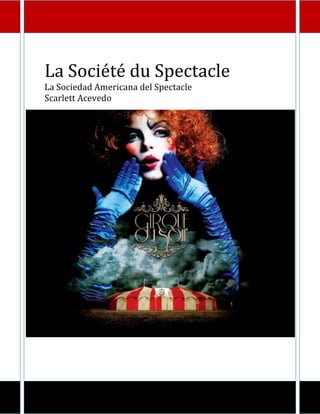 La Société du Spectacle
La Sociedad Americana del Spectacle
Scarlett Acevedo
 