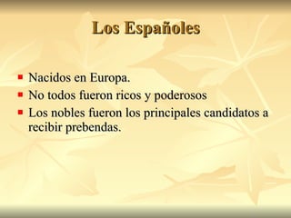 Los Españoles Nacidos en Europa. No todos fueron ricos y poderosos Los nobles fueron los principales candidatos a recibir prebendas.