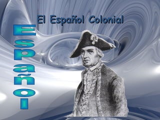 El Español Colonial Español 