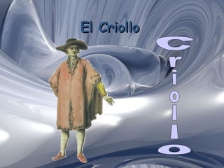 El Criollo   Criollo  