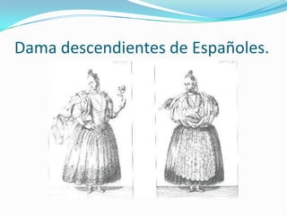 Dama descendientes de Españoles.
 