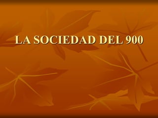 LA SOCIEDAD DEL 900
 