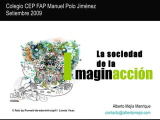 La sociedad de la  Colegio CEP FAP Manuel Polo Jiménez  Setiembre 2009 magin acción I Alberto Mejía Manrique  [email_address]   © foto by  Povesti-de-adormit-copiii / Loreta I Isac 