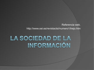Referencia web.
http://www.oei.es/revistactsi/numero1/trejo.htm
 
