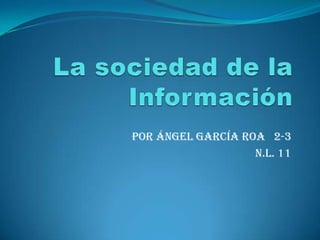 Por Ángel García Roa 2-3
                   n.l. 11
 