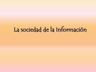 La sociedad de la Información
 