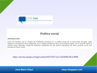 José María Olayo olayo.blogspot.com
https://eur-lex.europa.eu/legal-content/ES/TXT/?uri=LEGISSUM:a14000
 