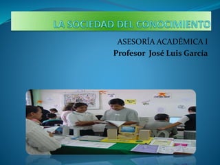 ASESORÍA ACADÉMICA I
Profesor José Luis García
 