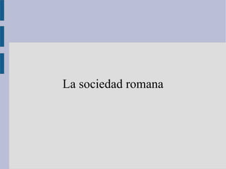 La sociedad romana
 