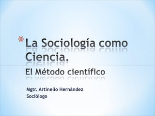 Mgtr. Artinelio Hernández
Sociólogo
 