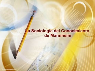 La Sociología del Conocimiento  de Mannheim 