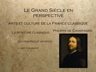 Le Grand Siècle en perspective Arts et culture de la France classique La peinture classique Les peintres et artistes L’art figuratif Philippe de Champaigne 