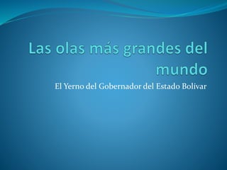 El Yerno del Gobernador del Estado Bolívar
 