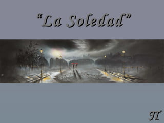 ΠΠ
““La Soledad”La Soledad”
 