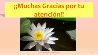 ¡¡Muchas Gracias por tu
atención!!

Laura Royo, PsicoAyudarTeOnline.es

26

 