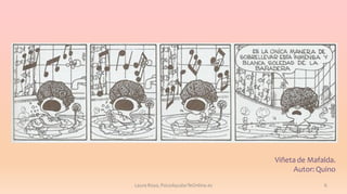 Viñeta de Mafalda.
Autor: Quino
Laura Royo, PsicoAyudarTeOnline.es

6

 