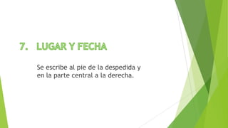Se escribe al pie de la despedida y
en la parte central a la derecha.
 