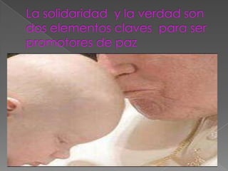 La solidaridad y la verdad son dos elementos claves para ser promotores de paz