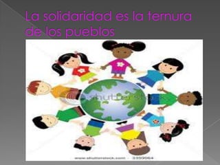 La solidaridad es la ternura de los pueblos