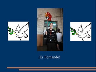 ¡Es Fernando!
 
