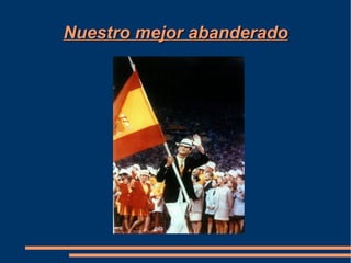 Nuestro mejor abanderado
 