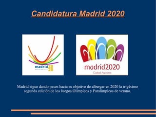 Candidatura Madrid 2020




Madrid sigue dando pasos hacia su objetivo de albergar en 2020 la trigésimo
   segunda edición de los Juegos Olímpicos y Paralímpicos de verano.
 
