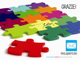 LA SOLUZIONE DEI CONFLITTI ANDREA GIUSEPPE LAZZARI
GRAZIE!
MAIL@BEPI.ORG
 