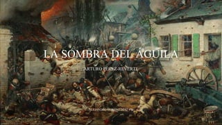 LA SOMBRA DEL ÁGUILA
ARTURO PÉREZ-REVERTE
ALEJANDRO MORENO DÍAZ 4ªB
 