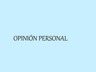 OPINIÓN PERSONAL
 