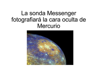 La sonda Messenger fotografiará la cara oculta de Mercurio 