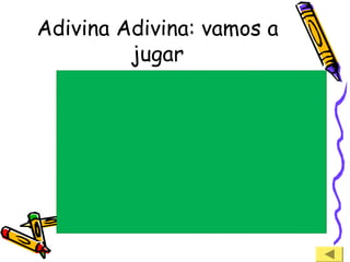 Adivina Adivina: vamos a
jugar
 