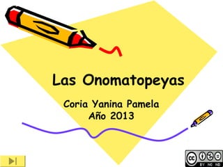 Las Onomatopeyas
Coria Yanina Pamela
Año 2013
 