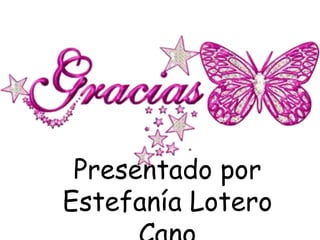 Presentado por
Estefanía Lotero

 