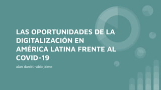 LAS OPORTUNIDADES DE LA DIGITALIZACIÓN EN AMÉRICA LATINA FRENTE AL COVID-19.pdf