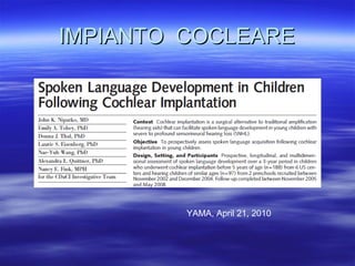 IMPIANTO COCLEARE

YAMA, April 21, 2010

 