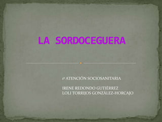 1º ATENCIÓN SOCIOSANITARIA

IRENE REDONDO GUTIÉRREZ
LOLI TORRIJOS GONZÁLEZ-HORCAJO
 