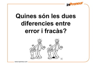 Quines són les dues
 diferencies entre
  error i fracàs?
 