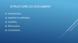 STRUCTURE DU DOCUMENT
 introduction,
 matériel et méthodes,
 résultats,
 Discussion,
 Conclusion,
 