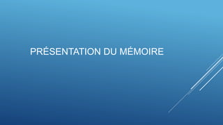 PRÉSENTATION DU MÉMOIRE
 