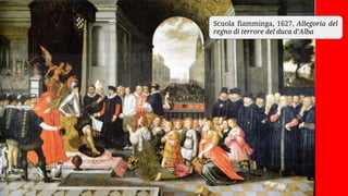 Scuola fiamminga, 1627, Allegoria del
regno di terrore del duca d’Alba
 