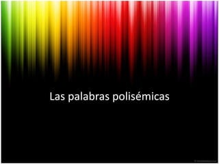 Las palabras polisémicas 