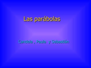 Las parábolas   Candela , Paula  y Sebastián  