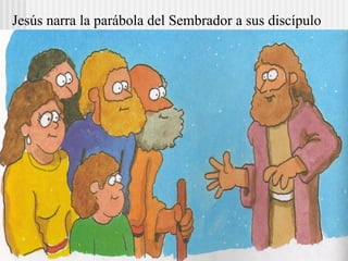 Jesús narra la parábola del Sembrador a sus discípulo
 