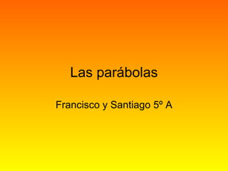 Las parábolas Francisco y Santiago 5º A 